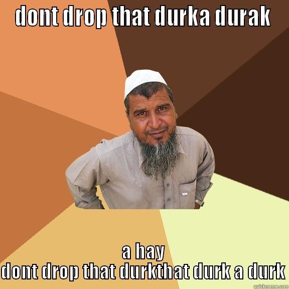 DONT DROP THAT DURKA DURAK A HAY DONT DROP THAT DURKTHAT DURK A DURK Ordinary Muslim Man