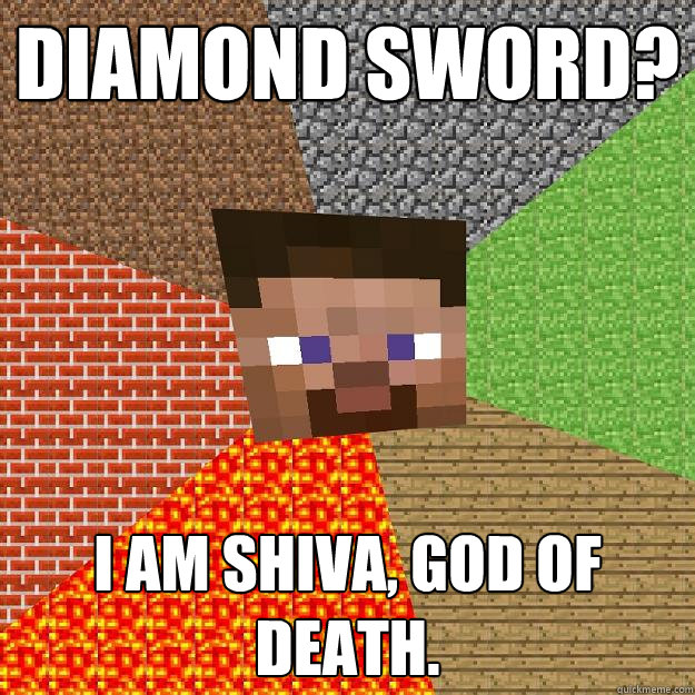 Diamond sword? I am Shiva, GOD OF DEATH.  Minecraft