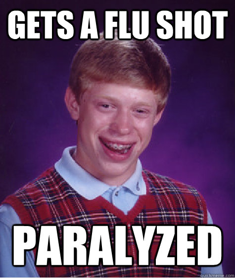 Gets a flu shot paralyzed  Bad Luck Brian