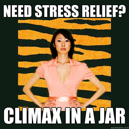 Need stress relief? Climax in a jar  Tiger Mom