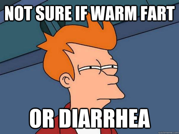 not sure if warm fart or diarrhea - not sure if warm fart or diarrhea  Futurama Fry