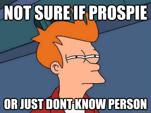 Not sure if prospie Or just dont know person  Futurama Fry