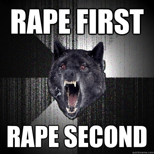 rape first rape second  Insanity Wolf