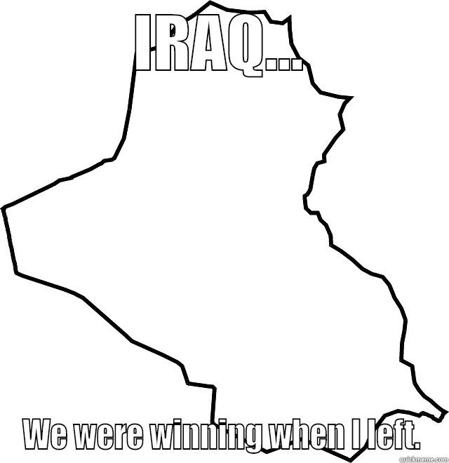 IRAQ... WE WERE WINNING WHEN I LEFT. Misc