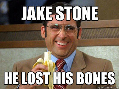 Jake stone he lost his bones - Jake stone he lost his bones  Brick Tamland