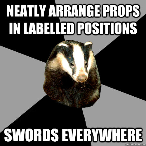 neatly arrange props in labelled positions swords everywhere - neatly arrange props in labelled positions swords everywhere  Backstage Badger