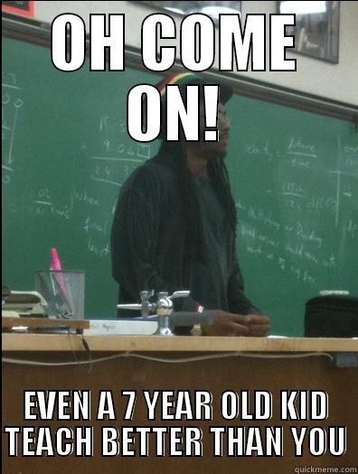 OH COME ON! EVEN A 7 YEAR OLD KID TEACH BETTER THAN YOU Rasta Science Teacher