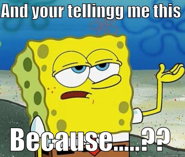 AND YOUR TELLINGG ME THIS  BECAUSE.....?? Tough Spongebob