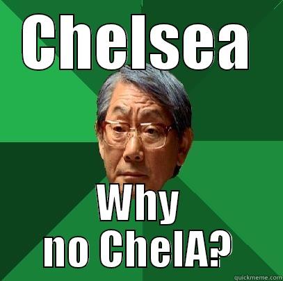 CHELSEA WHY NO CHELA? High Expectations Asian Father