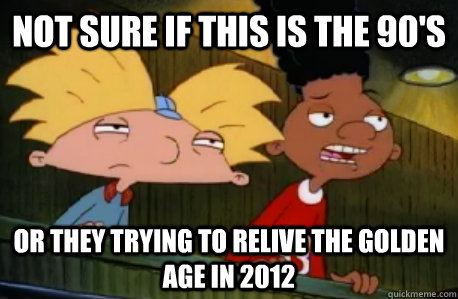 not sure if this is the 90's or they trying to relive the golden age in 2012  Skeptical Hey Arnold