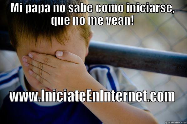 MI PAPA NO SABE COMO INICIARSE, QUE NO ME VEAN! WWW.INICIATEENINTERNET.COM Confession kid