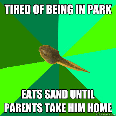 tired of being in park eats sand until parents take him home - tired of being in park eats sand until parents take him home  Foul Child Tadpole