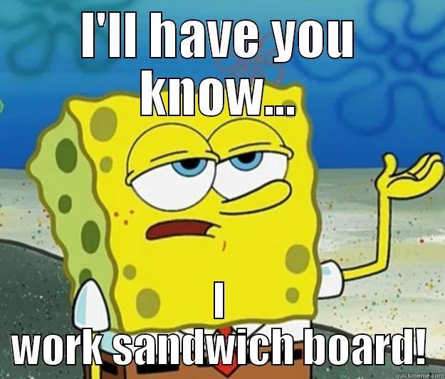 I'LL HAVE YOU KNOW... I WORK SANDWICH BOARD! Tough Spongebob