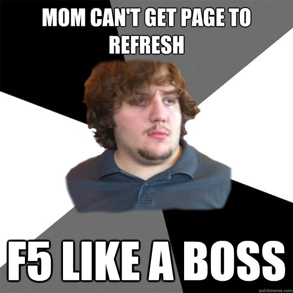 Mom can't get page to refresh F5 like a boss  Family Tech Support Guy