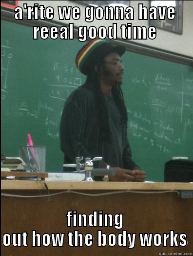 RASTA MWUN! - A'RITE WE GONNA HAVE REEAL GOOD TIME FINDING OUT HOW THE BODY WORKS Rasta Science Teacher