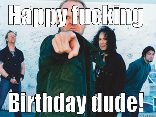 HAPPY FUCKING BIRTHDAY DUDE! Misc