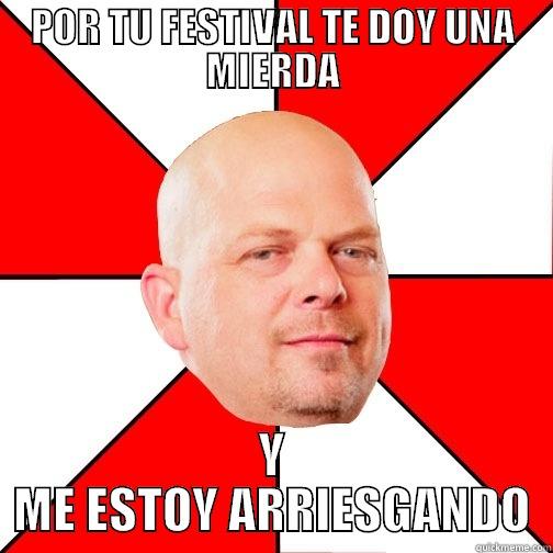 POR TU FESTIVAL TE DOY UNA MIERDA Y ME ESTOY ARRIESGANDO Pawn Star