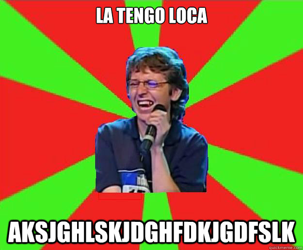 La tengo loca  aksjghlskjdghfdkjgdfslk - La tengo loca  aksjghlskjdghfdkjgdfslk  Bastian paz