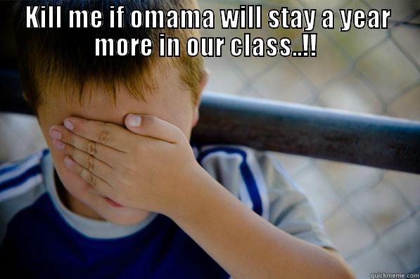 KILL ME IF OMAMA WILL STAY A YEAR MORE IN OUR CLASS..!!   Confession kid