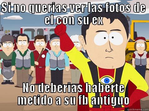 Algo que aprendí hoy - SI NO QUERIAS VER LAS FOTOS DE EL CON SU EX NO DEBERÍAS HABERTE METIDO A SU FB ANTIGUO Captain Hindsight