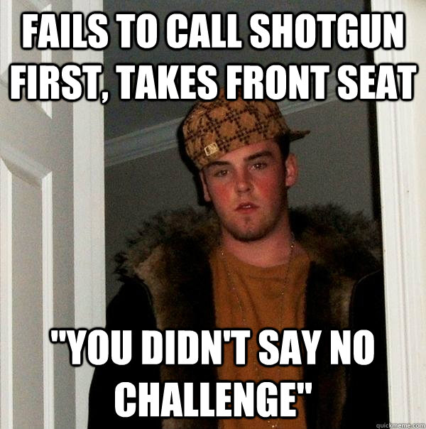 fails to call shotgun first, takes front seat 