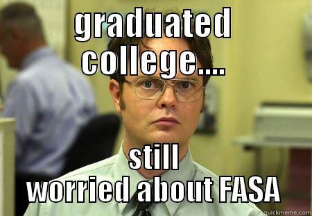 GRADUATED COLLEGE.... STILL WORRIED ABOUT FASA Schrute