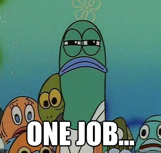  ONE job... -  ONE job...  Serious fish SpongeBob