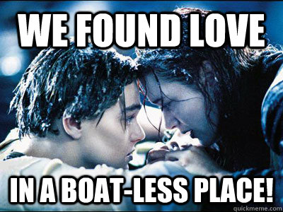 We found love in a boat-less place!  Titanic