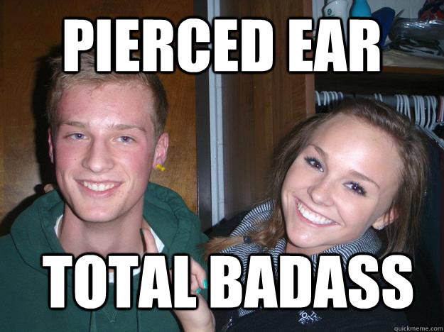 Pierced ear total badass - Pierced ear total badass  blome