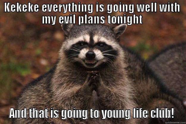 KEKEKE EVERYTHING IS GOING WELL WITH MY EVIL PLANS TONIGHT AND THAT IS GOING TO YOUNG LIFE CLUB! Evil Plotting Raccoon