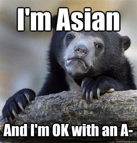 I'm Asian And I'm OK with an A-  Confession Bear