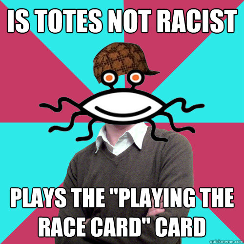 is totes not racist plays the 