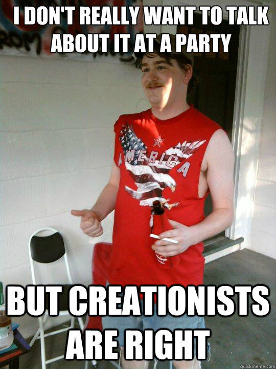 I don't really want to talk about it at a party But creationists are right  Redneck Randal