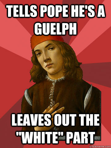 Tells Pope he's a Guelph leaves out the 