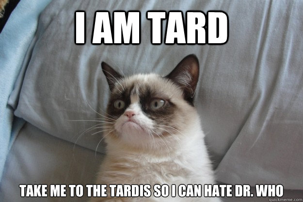 I am Tard  Take me to the TARDIS SO i can hate Dr. who - I am Tard  Take me to the TARDIS SO i can hate Dr. who  Misc