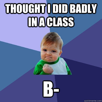 thought i did badly in a class b-  Success Kid