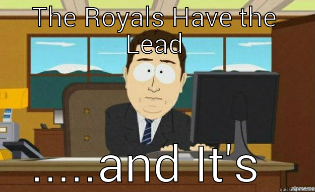 Royals Ball - THE ROYALS HAVE THE LEAD .....AND IT'S GONE aaaand its gone