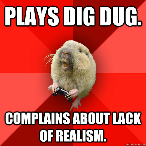 plays dig dug. complains about lack of realism.  Gaming Gopher