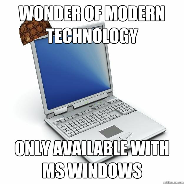 wonder of modern technology only available with ms windows  