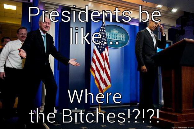 PRESIDENTS BE LIKE... WHERE THE BITCHES!?!?! Inappropriate Timing Bill Clinton