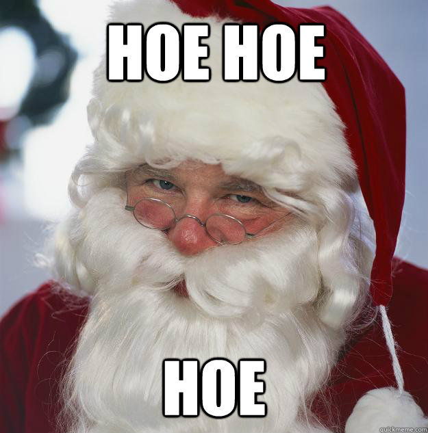 Hoe hoe  hoe
  Scumbag Santa