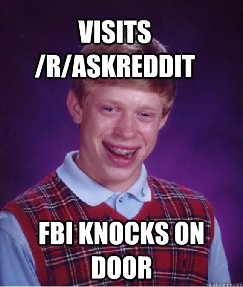 visits /r/askreddit fbi knocks on door - visits /r/askreddit fbi knocks on door  Bad Luck Brain