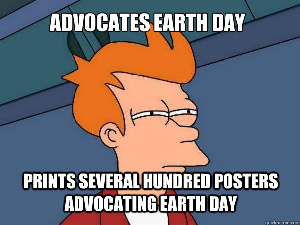 advocates earth day prints several hundred posters advocating earth day  Futurama Fry