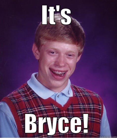 coolio balls - IT'S BRYCE! Bad Luck Brian