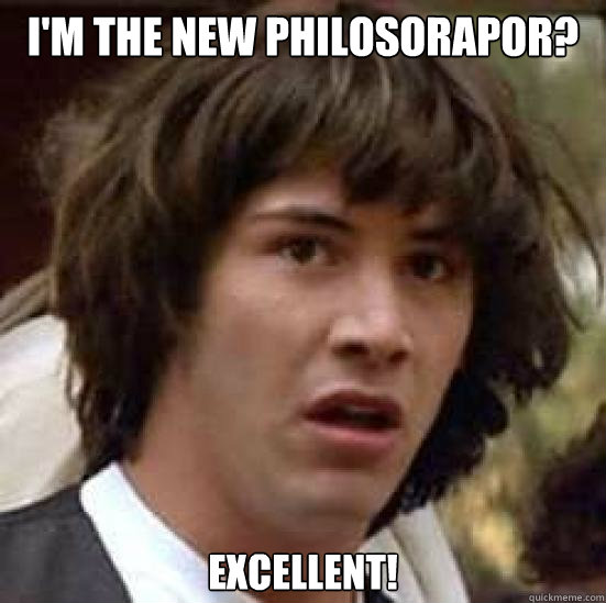 I'm the new philosorapor? EXCELLENT!  conspiracy keanu