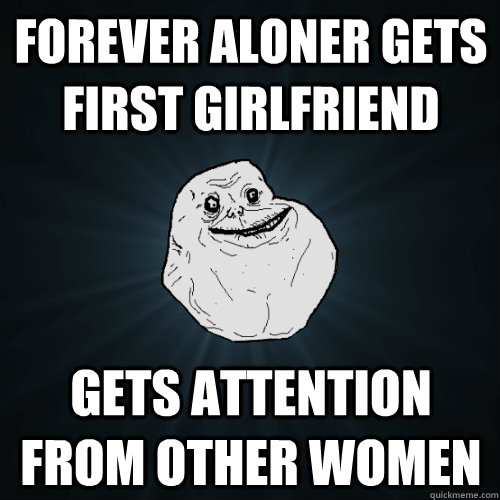 Forever Aloner Gets First Girlfriend Gets Attention from Other Women  Forever Alone