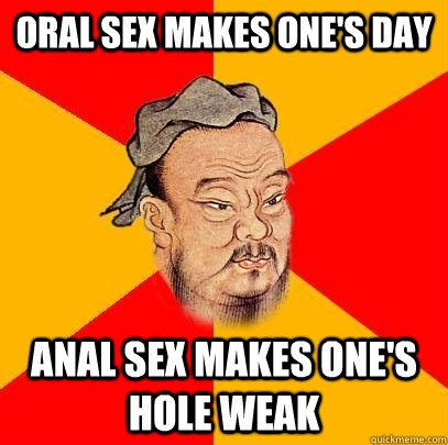 Oral Sex Makes one's day anal sex makes one's hole weak - Oral Sex Makes one's day anal sex makes one's hole weak  Confucius says