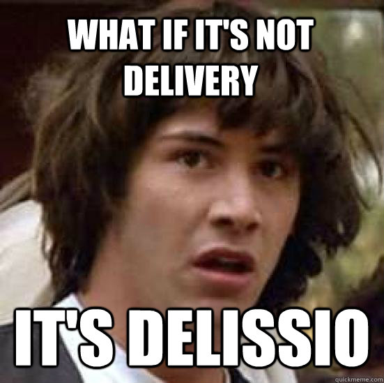 what if it's not delivery it's delissio  conspiracy keanu