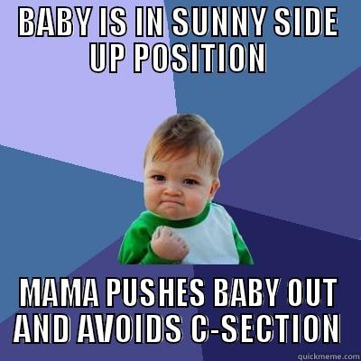 Sunny Side Up Baby - BABY IS IN SUNNY SIDE UP POSITION MAMA PUSHES BABY OUT AND AVOIDS C-SECTION Success Kid