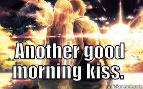 rofl lol mah -  ANOTHER GOOD MORNING KISS.  Misc